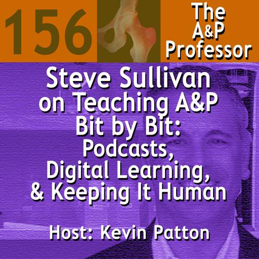 Steve Sullivan on Teaching A&P Bit by Bit: Podcasts, Digital Learning, & Keeping It Human | TAPP 156