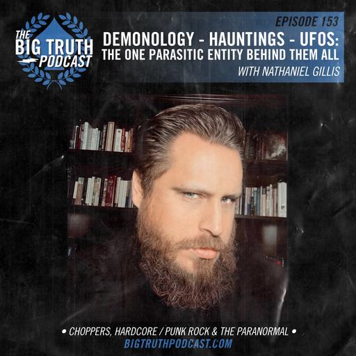 #153 – Demonology – Hauntings – UFO's: The One Parasitic Entity Behind Them All! With Nathaniel Gillis