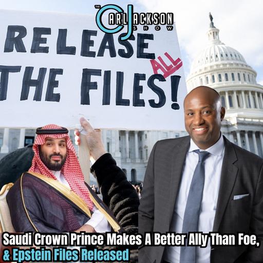 Saudi Crown Prince Makes A Better Ally Than Foe, & Epstein Files Released
