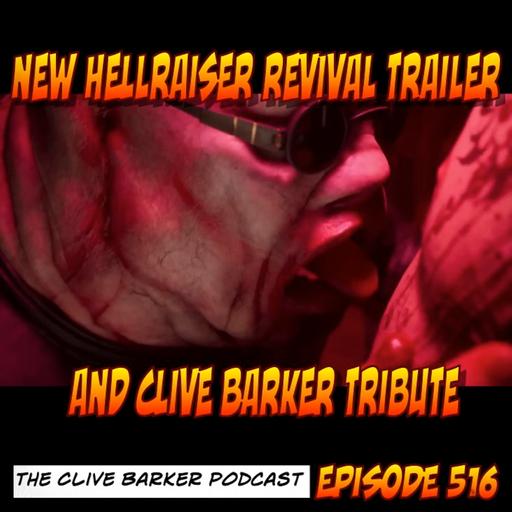 516 : New Hellraiser Revival Trailer and Clive Barker Tribute