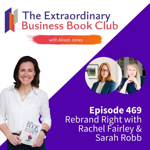 Episode 469 - Rebrand Right with Rachel Fairley & Sarah Robb