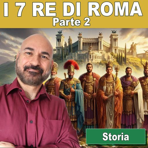160: Storia italiana: i 7 re di Roma (parte 2)