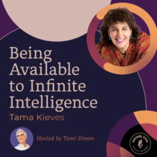 Tama Kieves: Being Available to Infinite Intelligence