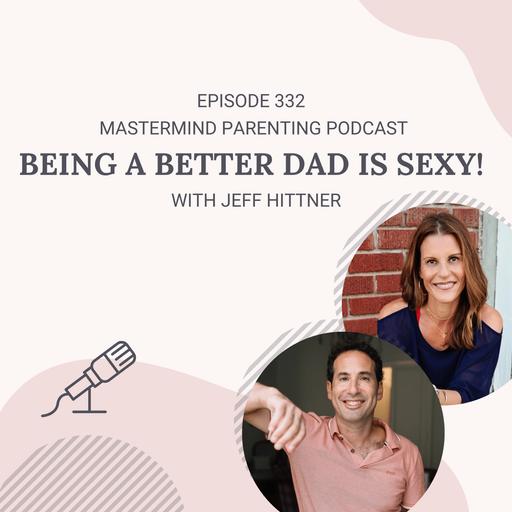 Being a Better Dad is Sexy! (with Jeff Hittner)