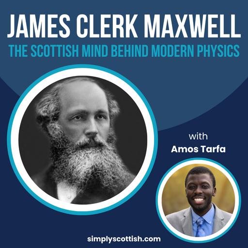 Episode 94: James Clerk Maxwell: The Scottish Mind Behind Modern Physics