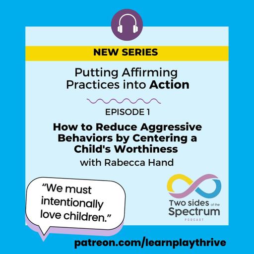 How to Reduce Aggressive Behaviors by Centering a Child's Worthiness with Rabecca Hand (NEW PATREON SERIES)