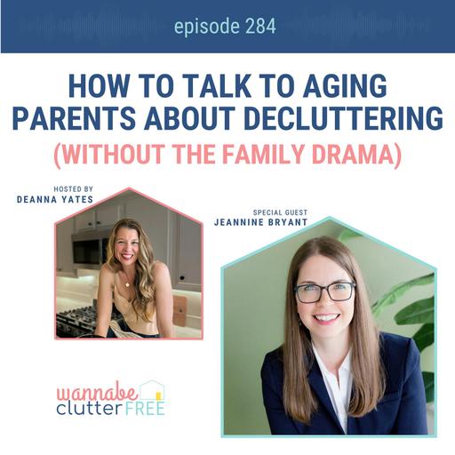 How to Talk to Aging Parents About Decluttering (Without the Family Drama) with Jeannine Bryant (Ep 284)