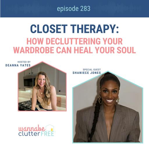 Closet Therapy: How Decluttering Your Wardrobe Can Heal Your Soul with Shaniece Jones (Ep 283)