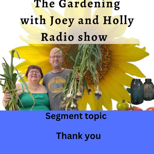 Episode 1502: Seg 4 of S9E35 Last segment of season 9 Thank you - The Gardening with Joey and Holly Radio Show