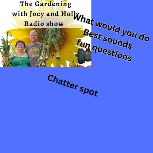 Episode 1501: Seg 3 of S9E35 Chatter spot fun Q&A The Gardening with Joey and Holly Radio Show