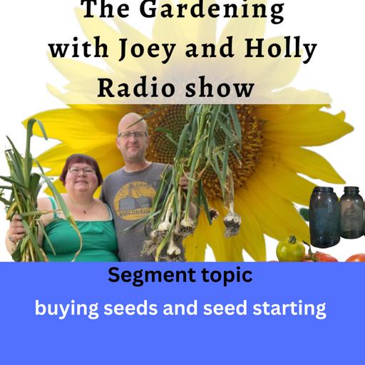 Episode 1499: Seg 1 of S9E35 Buying and Starting seeds - The Gardening with Joey and Holly radio Show