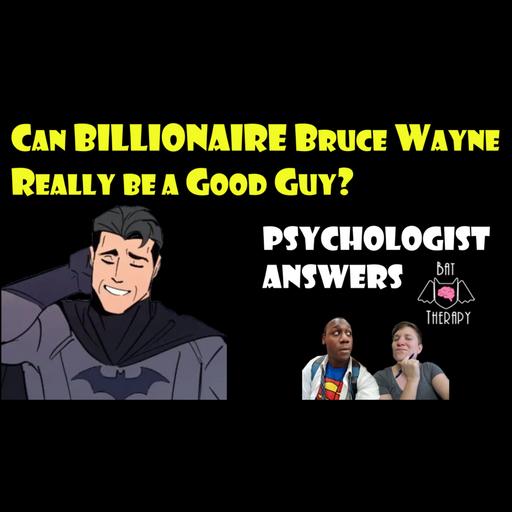 Can Bruce Wayne be a billionaire AND a good guy?