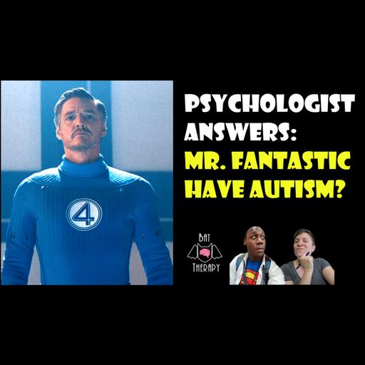 Dr. Reed Richards / Mister Fantastic: Autism Spectrum Disorder?