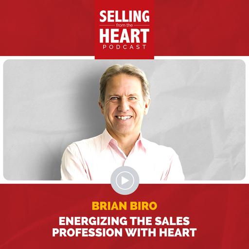 Energizing the Sales Profession with Heart featuring Brian Biro