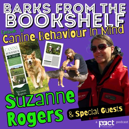 #97 Suzanne Rogers (and Special Guests) - Canine Behaviour In Mind: Applying Behavioural Science to Our Lives with Dogs