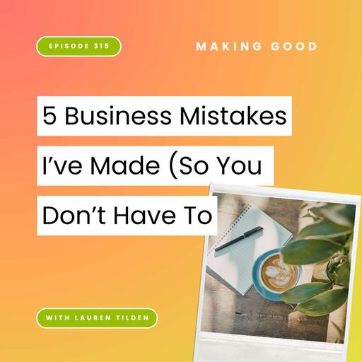 5 Business Mistakes I've Made (So You Don't Have To) | 315