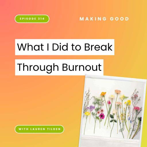 What I Did to Break Through Burnout | 314