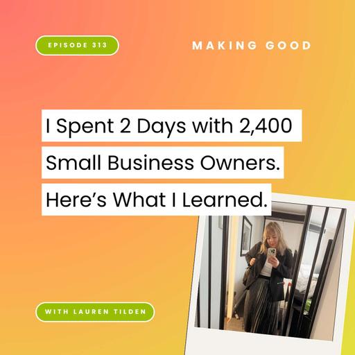 I Spent 2 Days With 2,400 Small Business Owners. Here’s what I learned. | 313