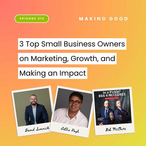3 Top Small Business Owners on Marketing, Growth, and Making an Impact | 312