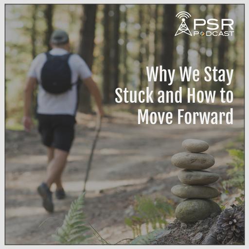 Why We Stay Stuck and How to Move Forward