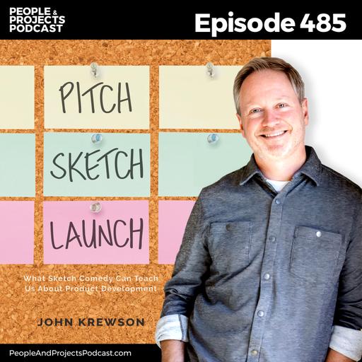 PPP 485 | What Project Teams Can Learn From Sketch Comedy, with author John Krewson
