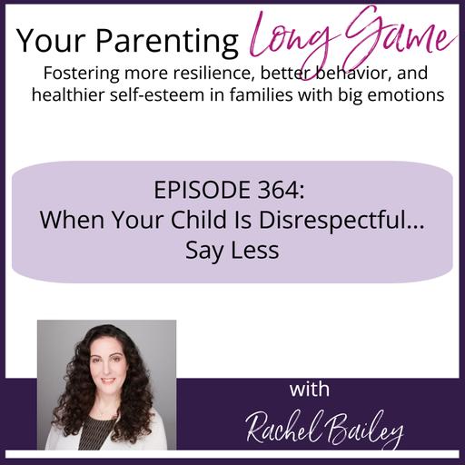 Episode 364: When Your Child Is Disrespectful... Say Less