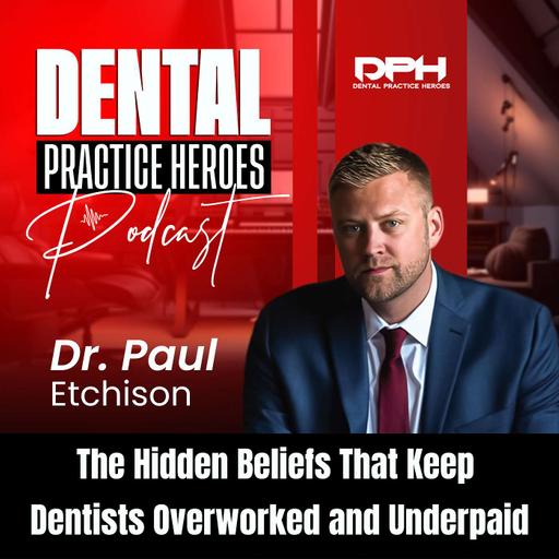 The Hidden Beliefs That Keep Dentists Overworked and Underpaid