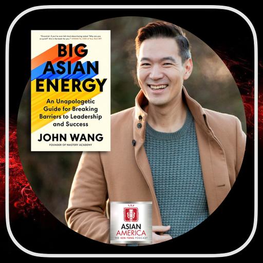 EP 565: John Wang On Breaking Barriers & Harnessing Your "Big Asian Energy"