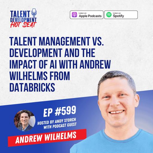 Talent Management vs. Development and the Impact of AI with Andrew Wilhelms from Databricks