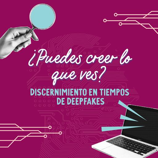 ¿Puedes creer lo que ves? Discernimiento en tiempos de deepfakes