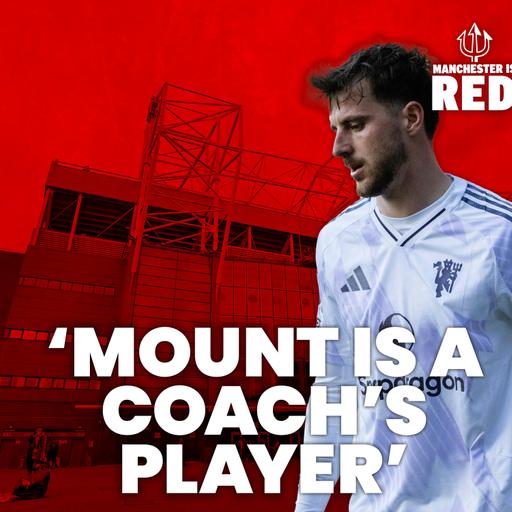 "Mason Mount is a coach's player": United comeback at Selhurst | West Ham preview