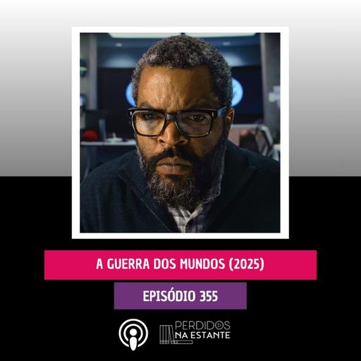 PnE 355 - A Guerra dos Mundos (2025)