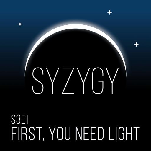 s3e1: First, You Need Light