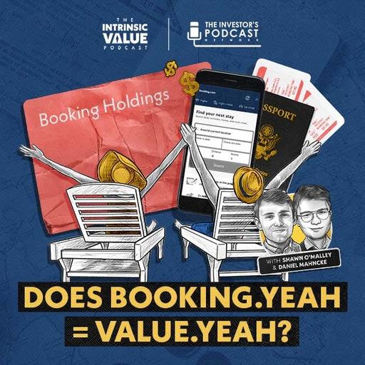 TIVP047: Booking Holdings (BKNG): Does Booking.yeah = Value.yeah? w/ Shawn O’Malley & Daniel Mahncke