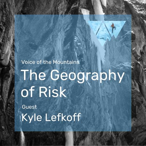Voice of the Mountains: The Geography of Risk with Kyle Lefkoff