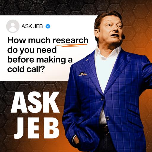 How Much Research Should You Do Before a Cold Call (Ask Jeb)