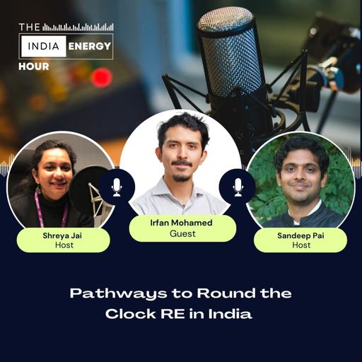 Pathways to Round the Clock RE in India | ft. Irfan Mohamed