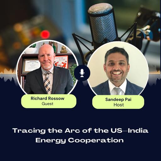Tracing the Arc of the US–India Energy Cooperation | ft. Richard Rossow