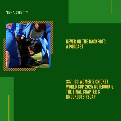 337. ICC Women’s Cricket World Cup 2025 Notebook 5: The Final Chapter & Knockouts Recap