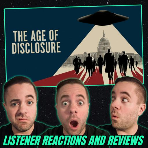 The Age of Disclosure: Listener Reactions & Ryan’s Full Review