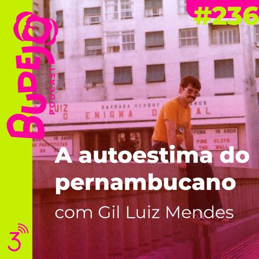#236. A autoestima do pernambucano (com Gil Luiz Mendes)