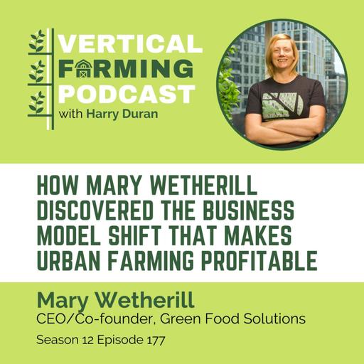 177: How Mary Wetherill Discovered the Business Model Shift That Makes Urban Farming Profitable