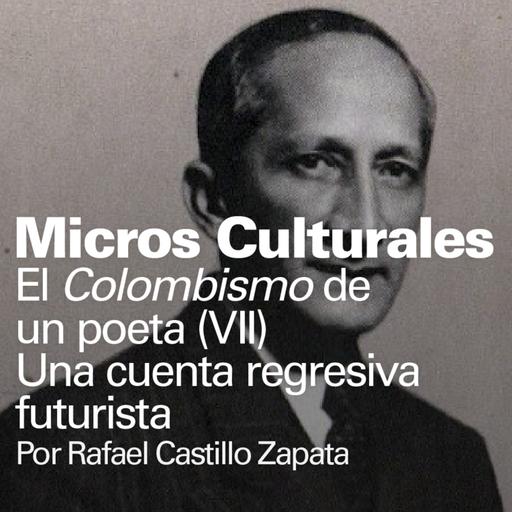 ✒️ Micro cultural "El Colombismo de un poeta (VII) Una cuenta regresiva futurista