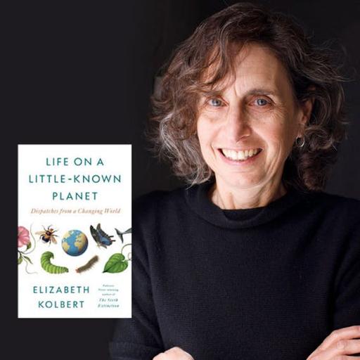 Exploring Environmental Crisis and Hope w/ Elizabeth Kolbert