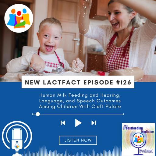 LactFact #126: Human Milk Feeding and Hearing, Language, and Speech Outcomes Among Children With Cleft Palate