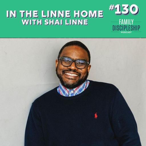 #130 — In the Linne Home with Shai Linne