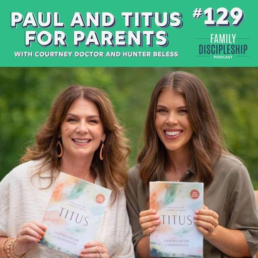 #129 - Paul and Titus for Parents with Courtney Doctor and Hunter Beless