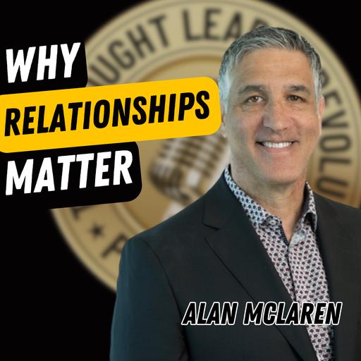 EP731: Alan McLaren - Why Relationships Matter