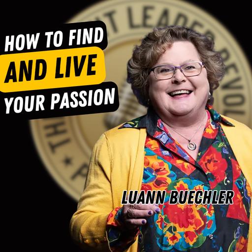EP727: LuAnn Buechler - How To Find & Live Your Passion