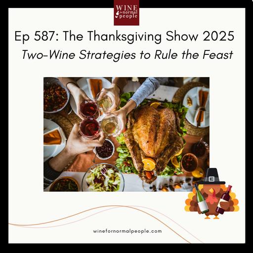 Ep 587: The Thanksgiving Show 2025 - Two-Wine Strategies to Rule the Feast